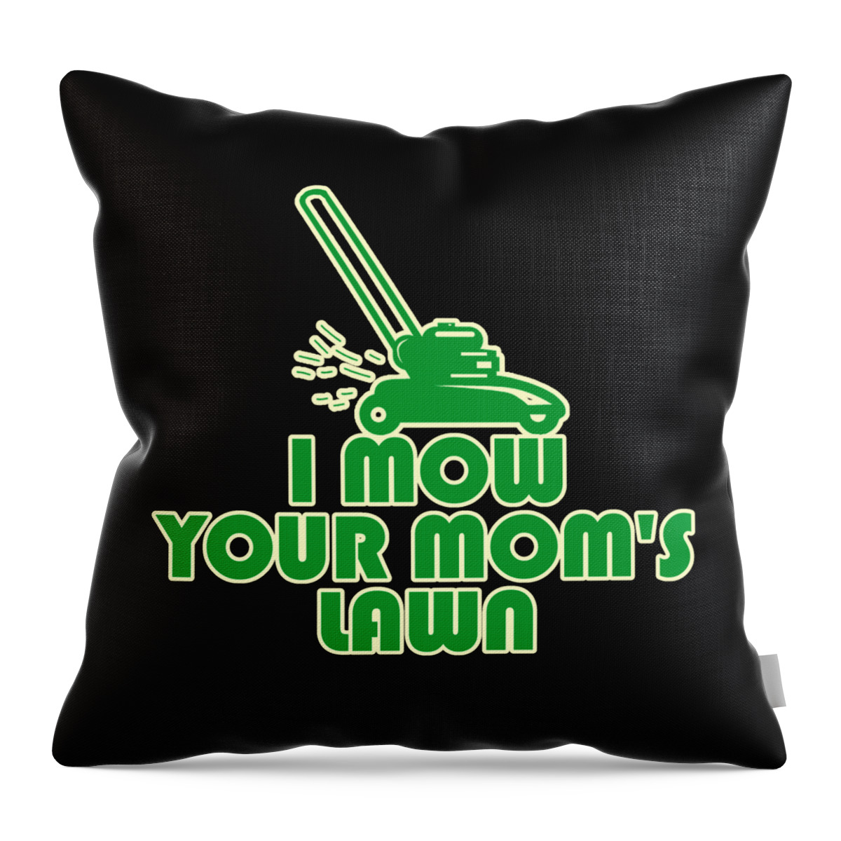 Gifts For Mom Throw Pillow featuring the digital art I Mow Your Moms Lawn by Flippin Sweet Gear