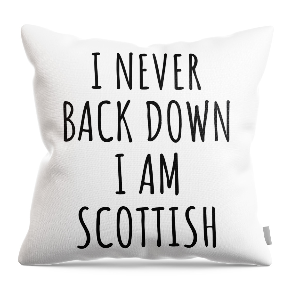 Scottish Gift Throw Pillow featuring the digital art I Never Back Down I'm Scottish Funny Scotland Gift for Men Women Strong Nation Pride Quote Gag Joke by Jeff Creation