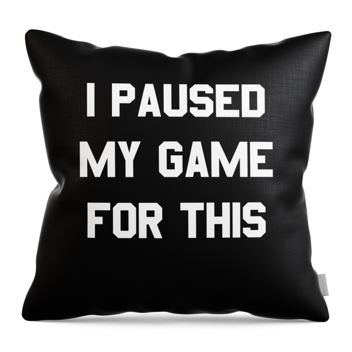 Funny Throw Pillow featuring the digital art I Paused My Game For This by Flippin Sweet Gear