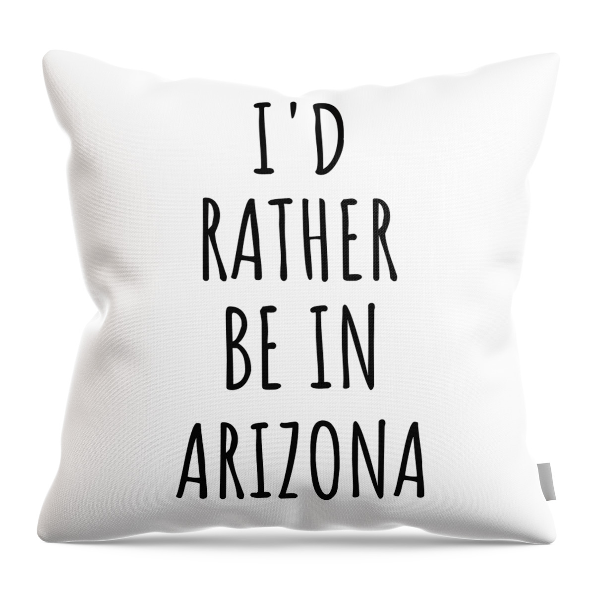 Arizona Throw Pillow featuring the digital art I'd Rather Be In Arizona Funny Arizonan Gift for Men Women States Lover Nostalgia Present Missing Home Quote Gag by Jeff Creation