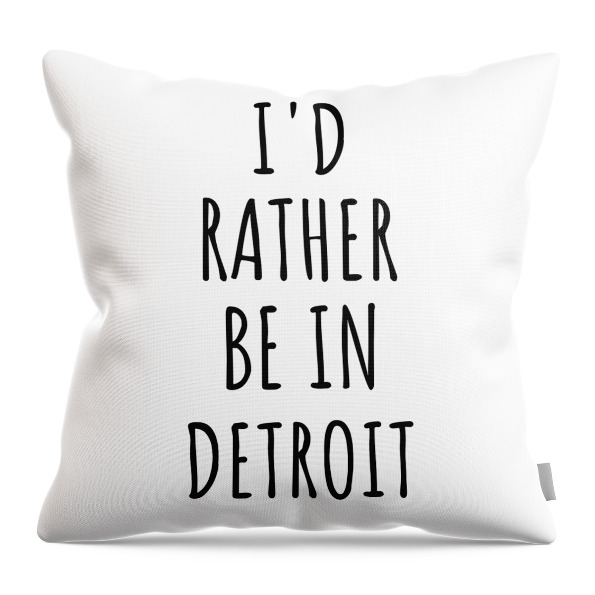Detroit Gift Throw Pillow featuring the digital art I'd Rather Be In Detroit Funny Traveler Gift for Men Women City Lover Nostalgia Present Idea Quote Gag by Jeff Creation