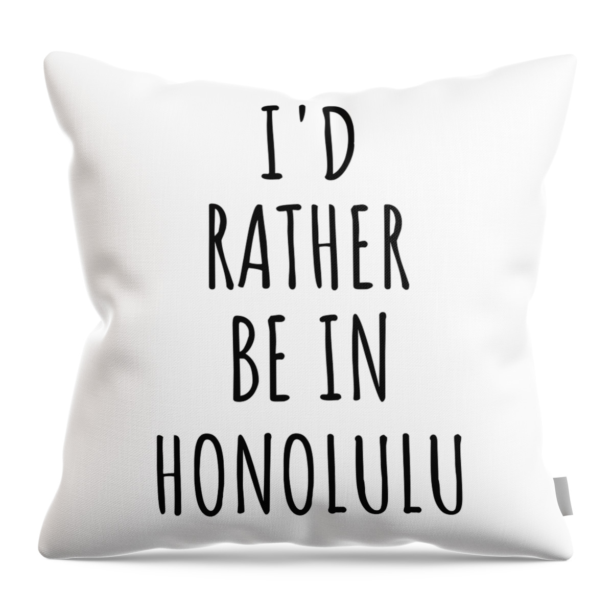 Honolulu Gift Throw Pillow featuring the digital art I'd Rather Be In Honolulu Funny Traveler Gift for Men Women City Lover Nostalgia Present Idea Quote Gag by Jeff Creation
