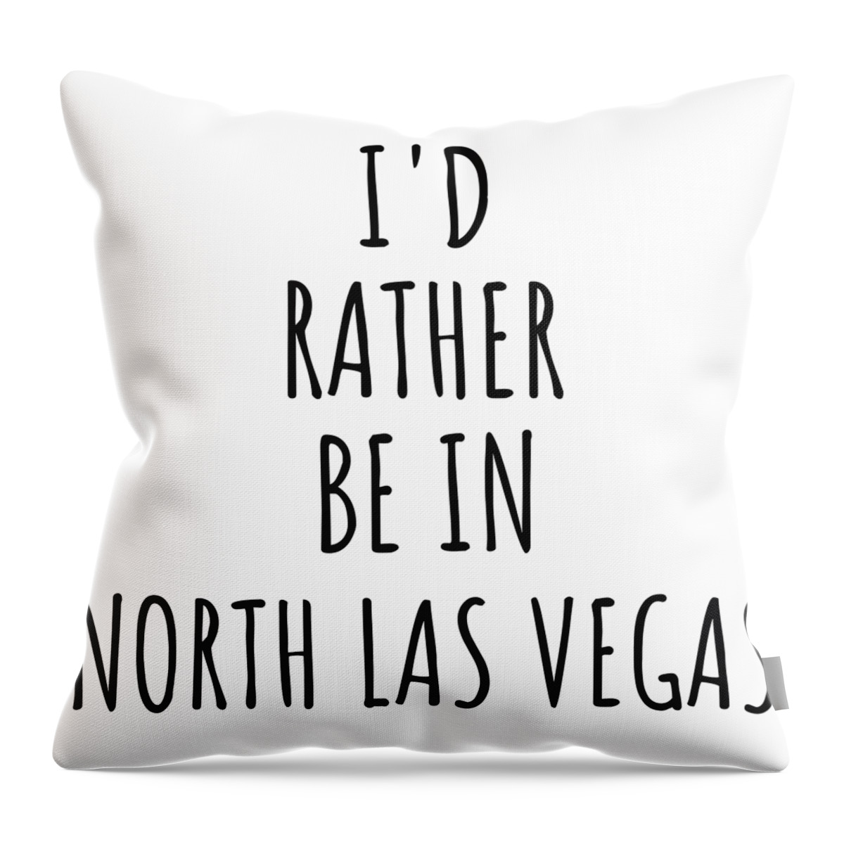 North Las Vegas Gift Throw Pillow featuring the digital art I'd Rather Be In North Las Vegas Funny Traveler Gift for Men Women City Lover Nostalgia Present Idea Quote Gag by Jeff Creation