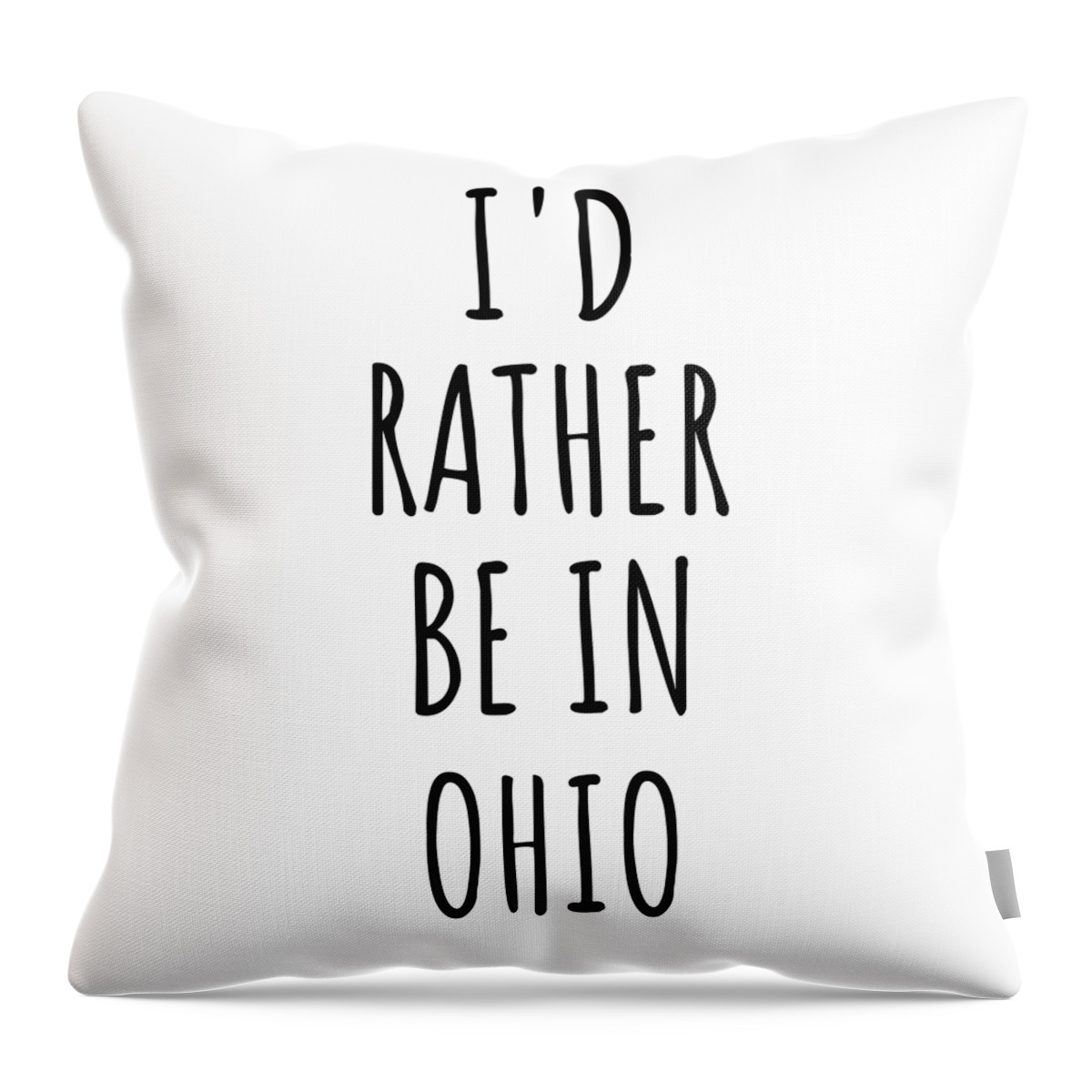 Ohio Throw Pillow featuring the digital art I'd Rather Be In Ohio Funny Ohioan Gift for Men Women States Lover Nostalgia Present Missing Home Quote Gag by Jeff Creation
