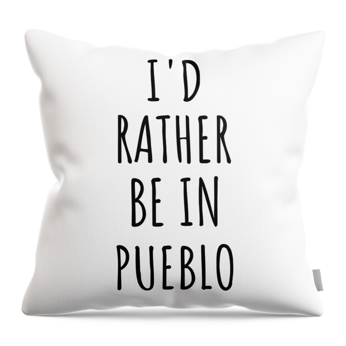 Pueblo Gift Throw Pillow featuring the digital art I'd Rather Be In Pueblo Funny Traveler Gift for Men Women City Lover Nostalgia Present Idea Quote Gag by Jeff Creation