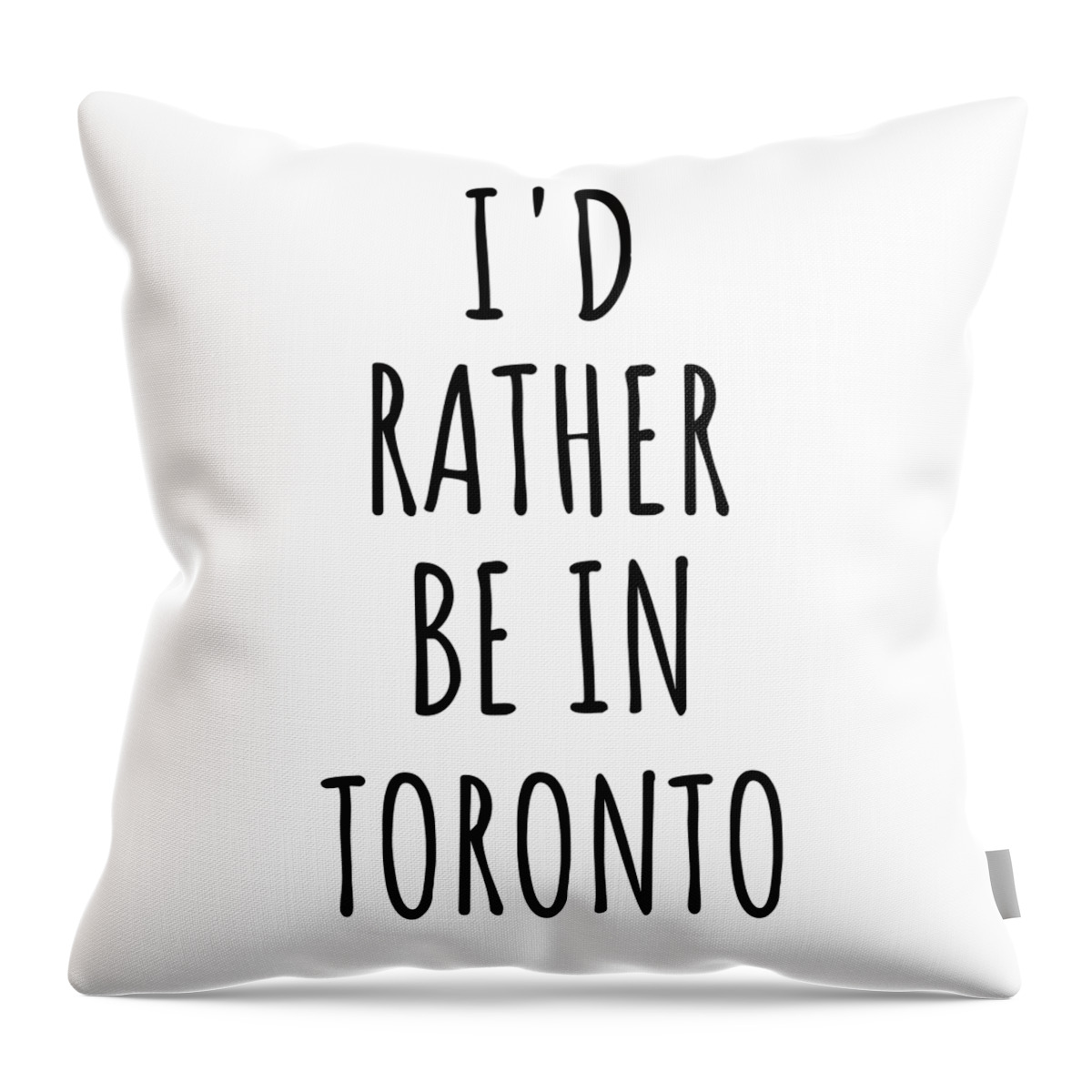 Toronto Gift Throw Pillow featuring the digital art I'd Rather Be In Toronto Funny Traveler Gift for Men Women City Lover Nostalgia Present Idea Quote Gag by Jeff Creation