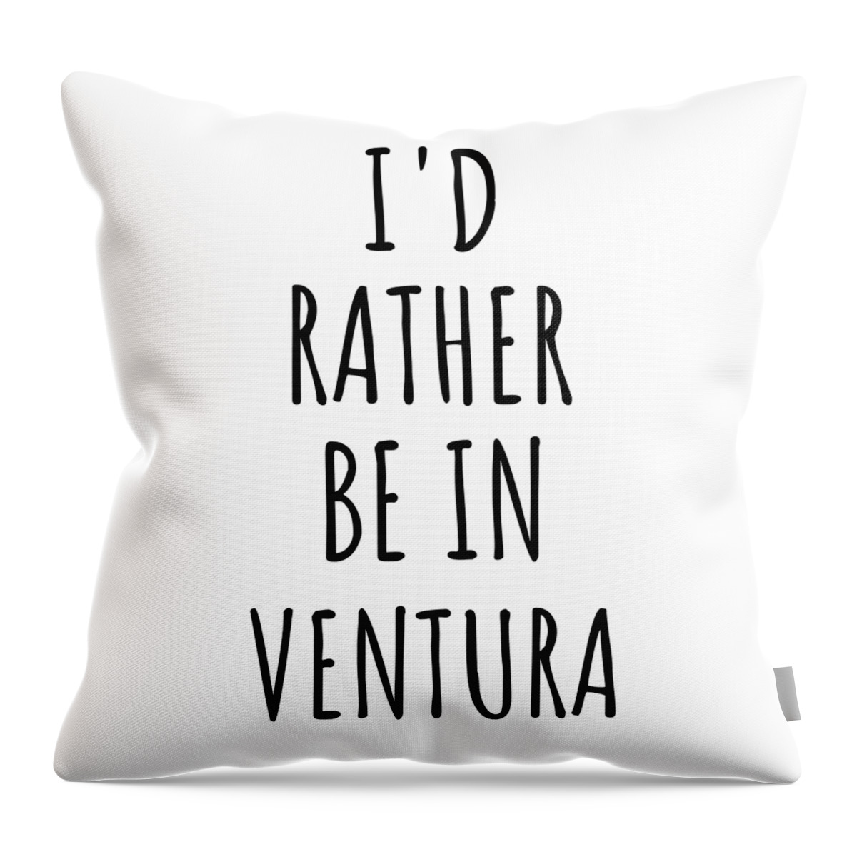 Ventura Gift Throw Pillow featuring the digital art I'd Rather Be In Ventura Funny Traveler Gift for Men Women City Lover Nostalgia Present Idea Quote Gag by Jeff Creation
