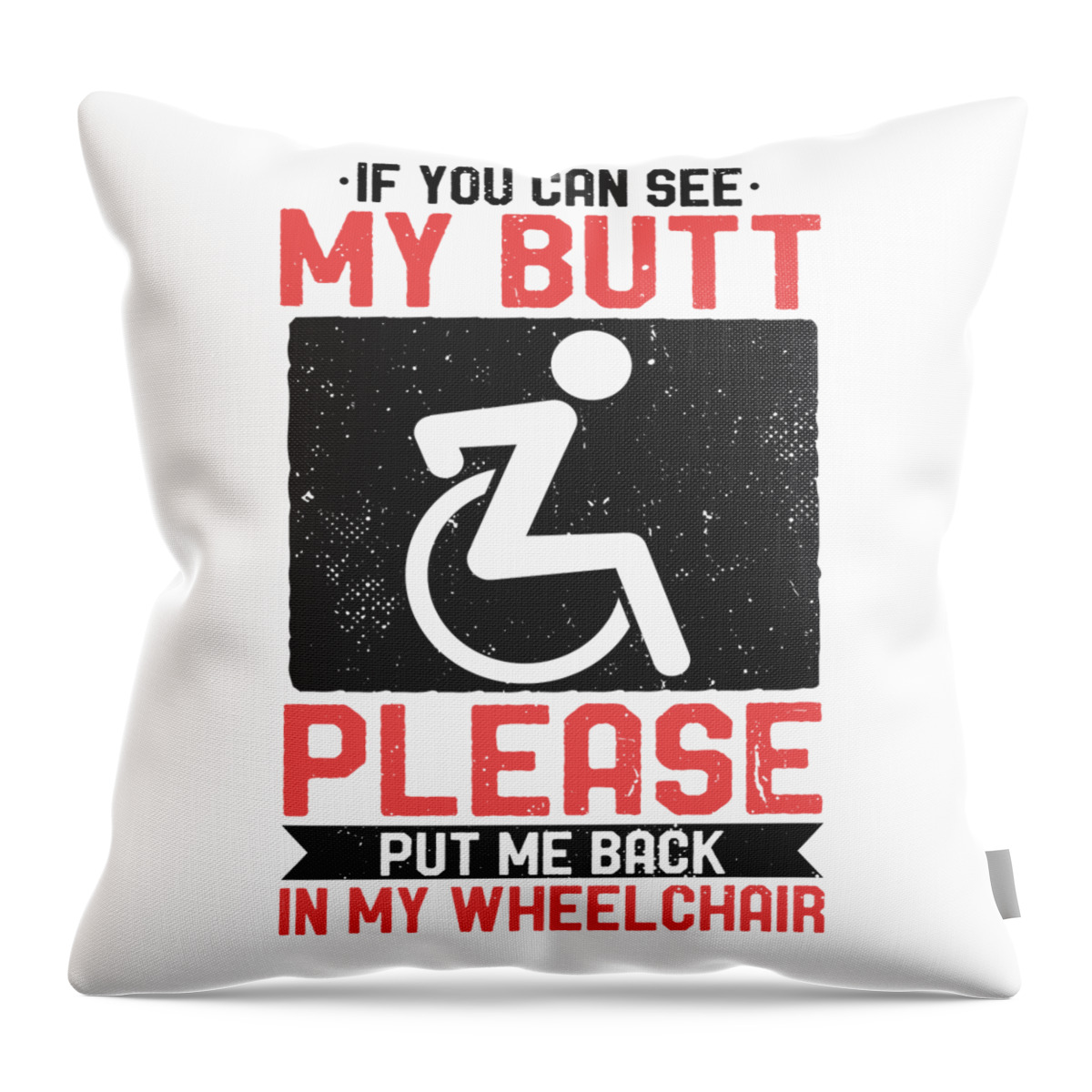 Wheelchair Throw Pillow featuring the digital art If You Can See My Butt Put Me Back Wheelchair by Toms Tee Store