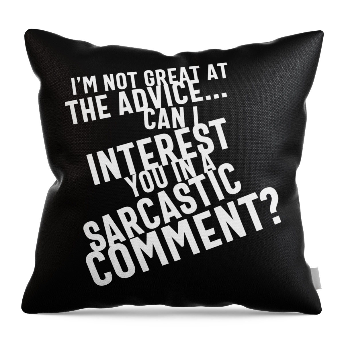 Sarcastic Throw Pillow featuring the digital art I'm Not Great At The Advice, Can I Interest You In A Sarcastic Comment by Sambel Pedes