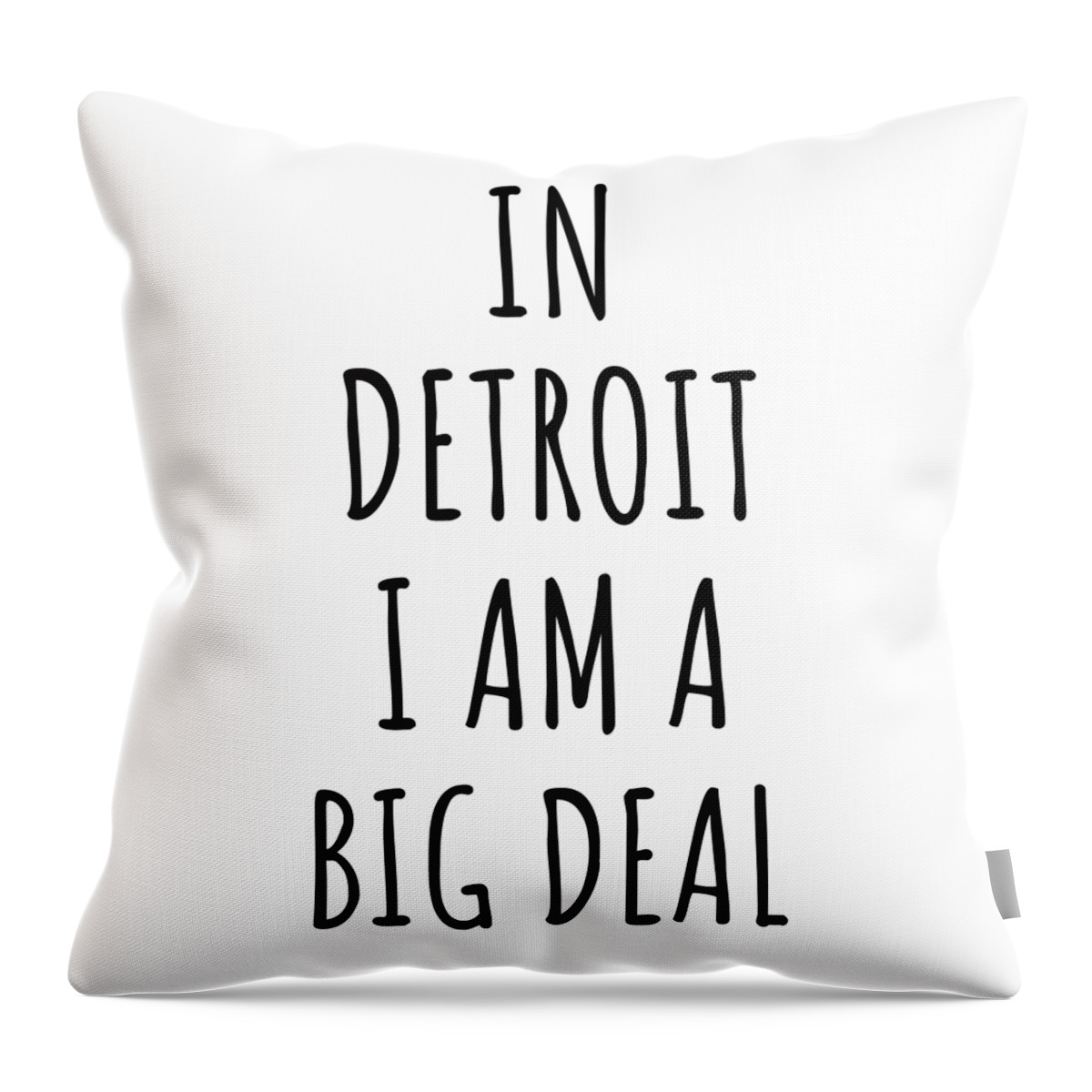 Detroit Gift Throw Pillow featuring the digital art In Detroit I'm A Big Deal Funny Gift for City Lover Men Women Citizen Pride by Jeff Creation