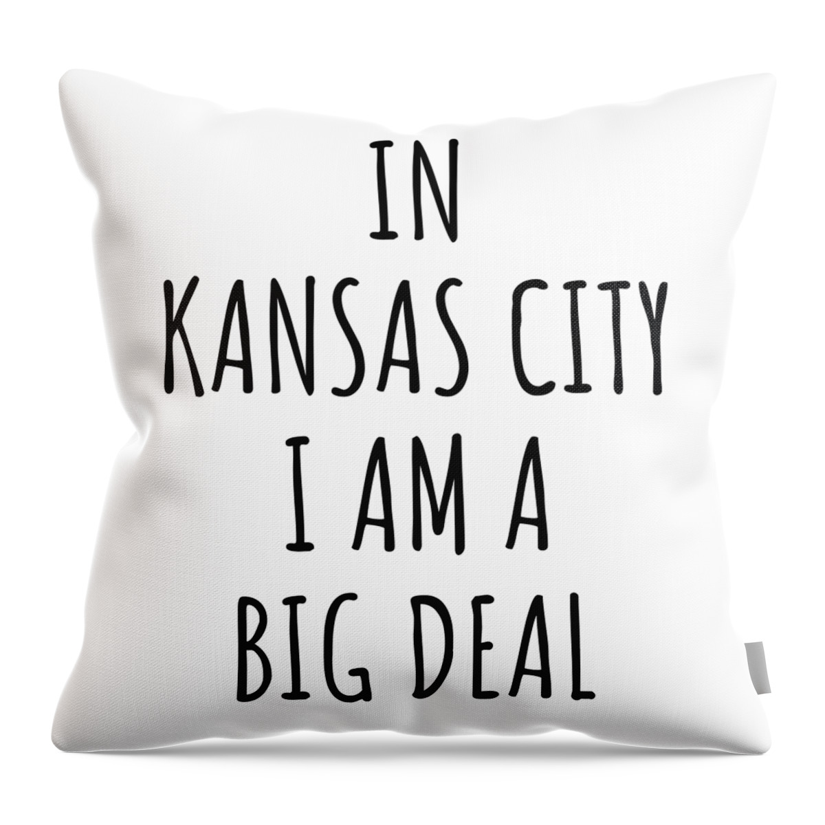 Kansas City Gift Throw Pillow featuring the digital art In Kansas City I'm A Big Deal Funny Gift for City Lover Men Women Citizen Pride by Jeff Creation