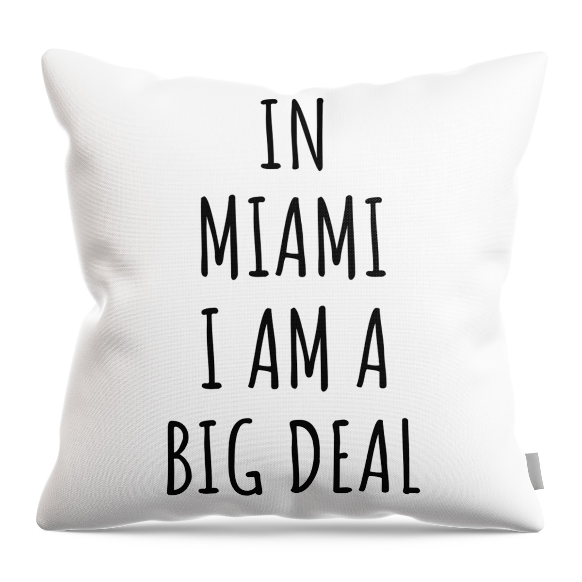 Miami Gift Throw Pillow featuring the digital art In Miami I'm A Big Deal Funny Gift for City Lover Men Women Citizen Pride by Jeff Creation