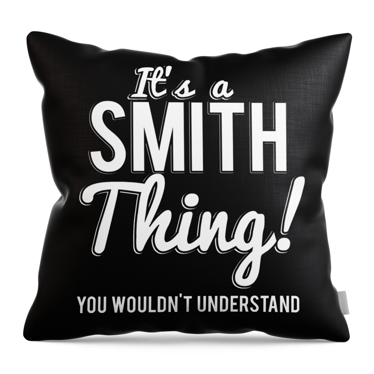 Funny Throw Pillow featuring the digital art Its A Smith Thing You Wouldnt Understand by Flippin Sweet Gear