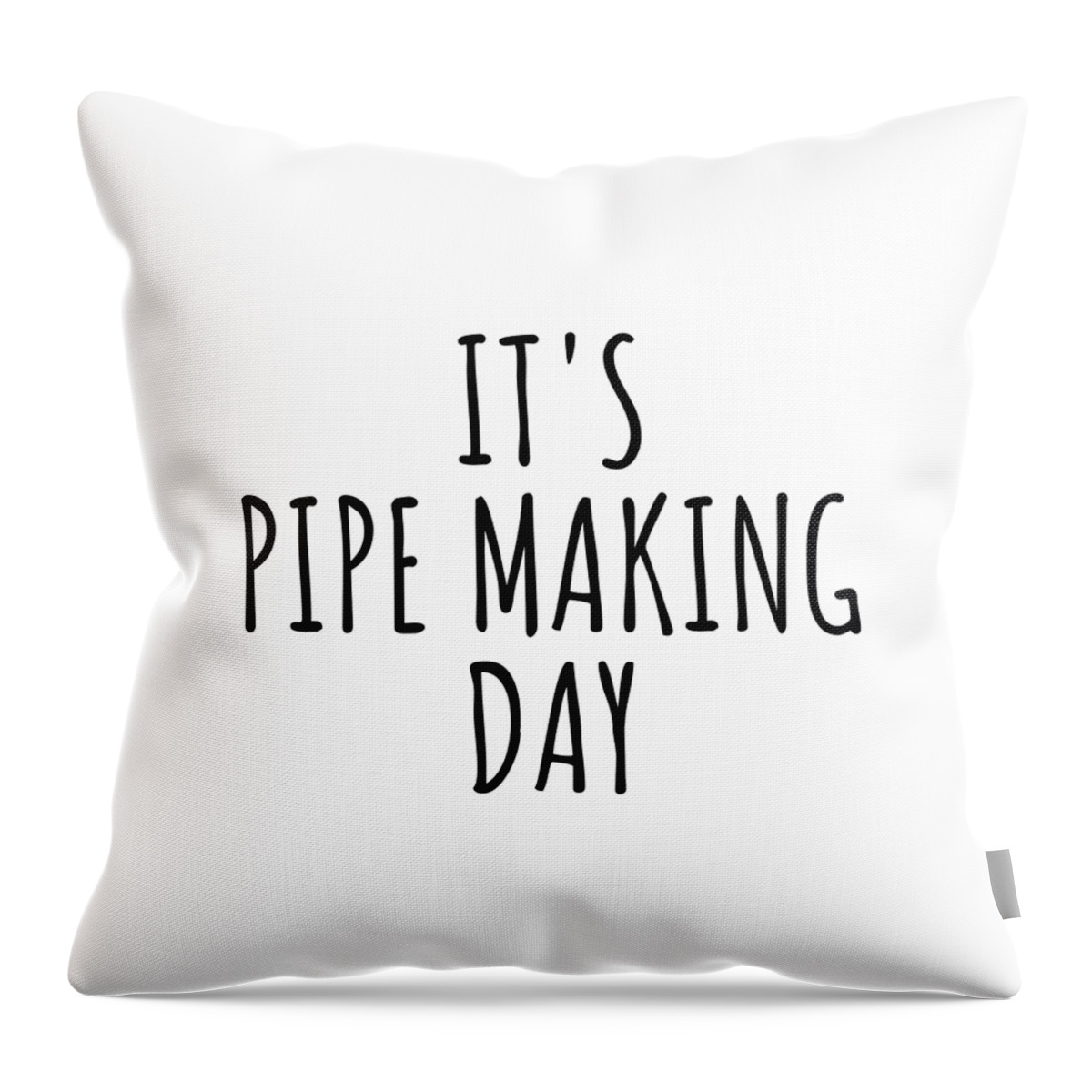 Pipe Making Gift Throw Pillow featuring the digital art It's Pipe Making Day by Jeff Creation