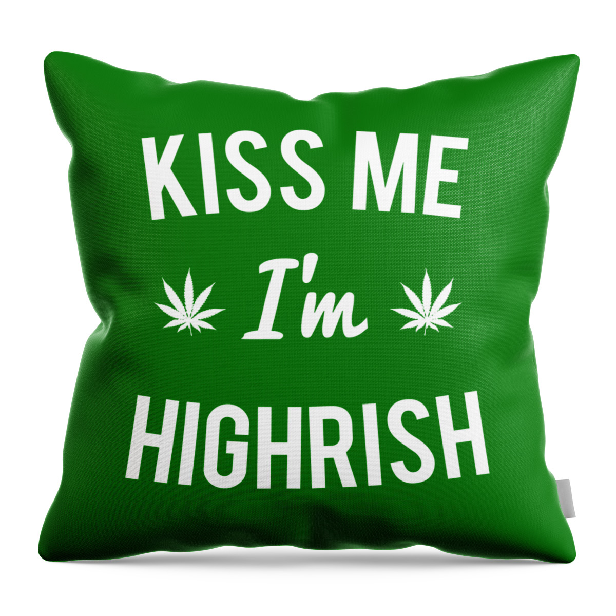 Cool Throw Pillow featuring the digital art Kiss Me Im Highrish Weed by Flippin Sweet Gear