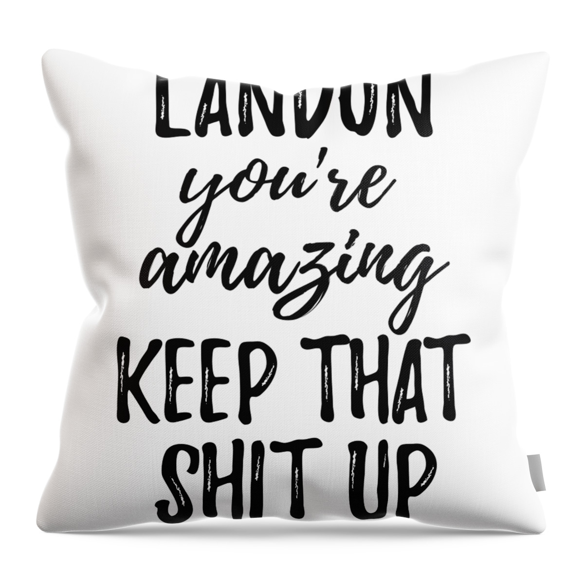 Landon Throw Pillow featuring the digital art Landon You're Amazing Keep That Shit Up by Jeff Creation