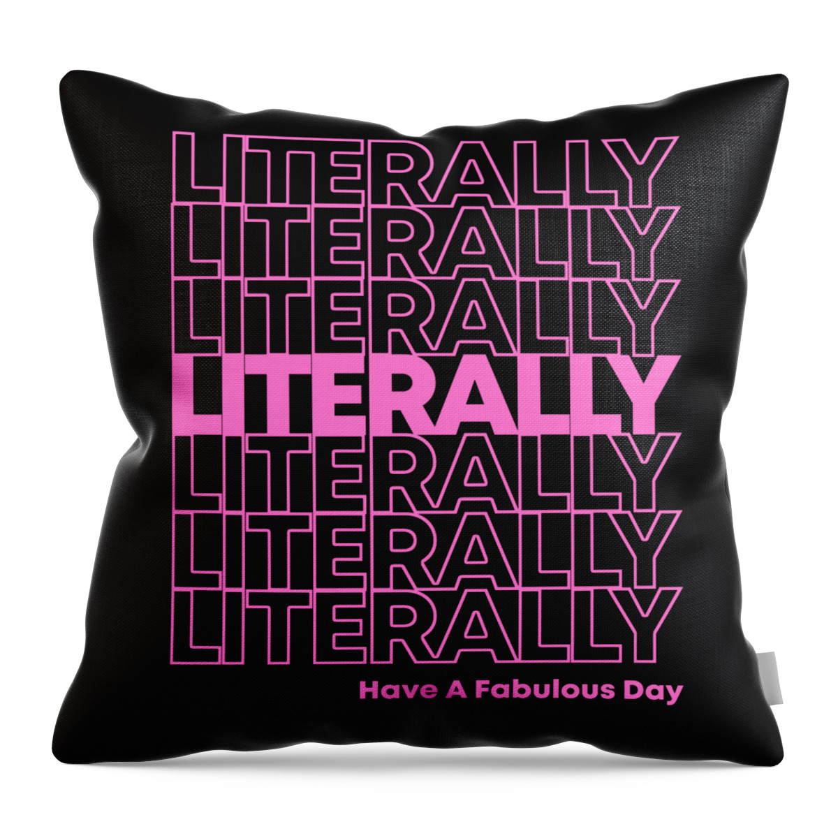 Funny Throw Pillow featuring the digital art Literally Have a Fabulous Day by Flippin Sweet Gear