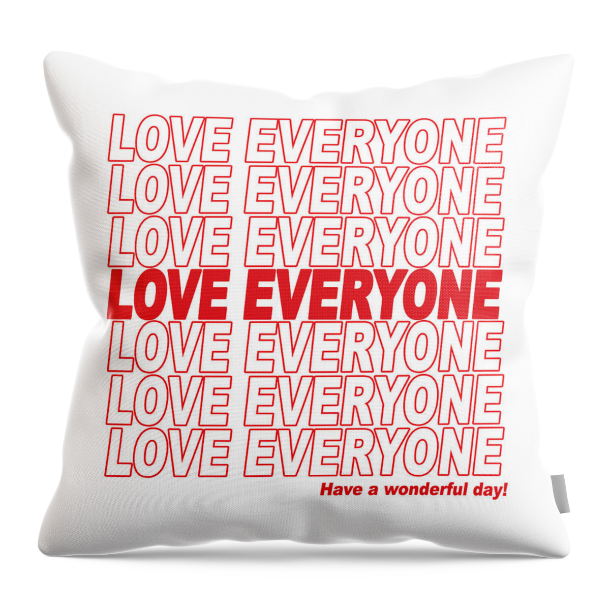 Love Everyone Throw Pillow featuring the digital art Love Everyone - Have a Wonderful Day by Ginny Gaura