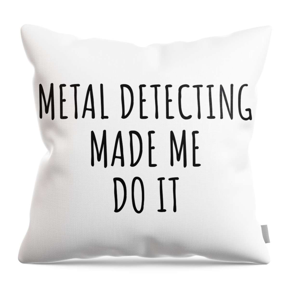 Metal Detecting Gift Throw Pillow featuring the digital art Metal Detecting Made Me Do It by Jeff Creation