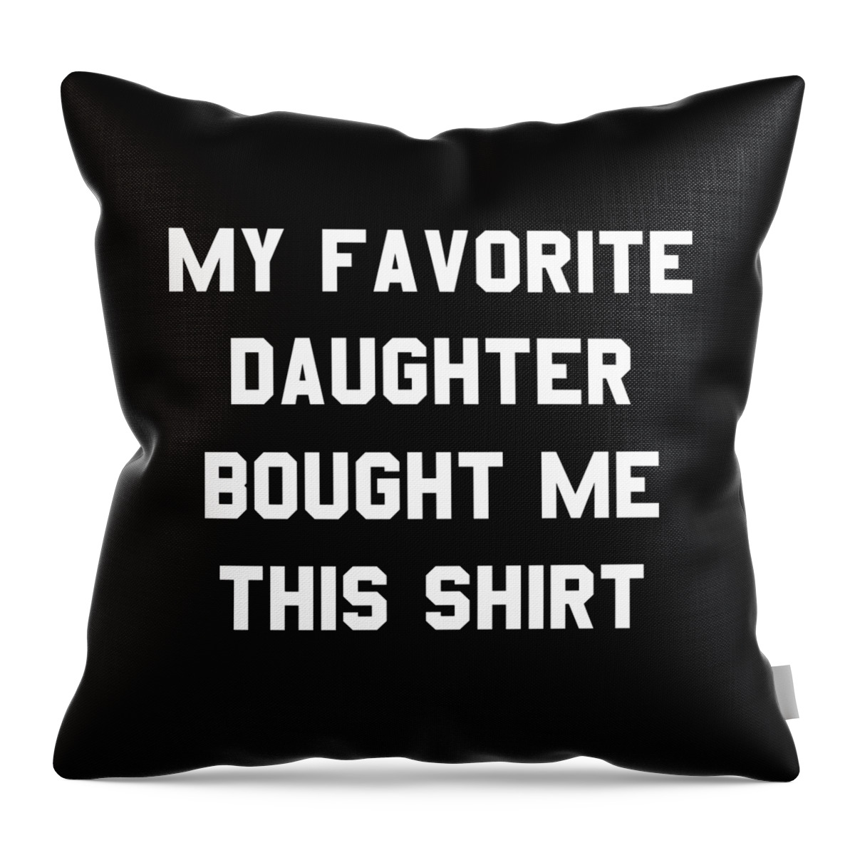 Funny Throw Pillow featuring the digital art My Favorite Daughter Bought Me This Shirt by Flippin Sweet Gear