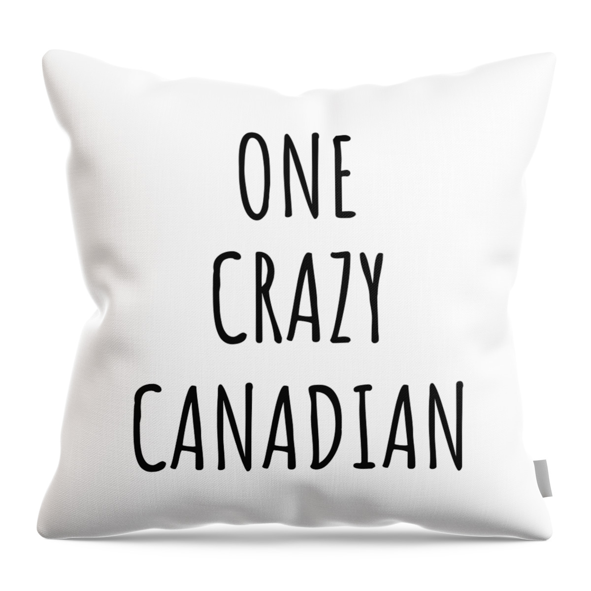 Canadian Gift Throw Pillow featuring the digital art One Crazy Canadian Funny Canada Gift for Unstable Men Mad Women Nationality Quote Him Her Gag Joke by Jeff Creation