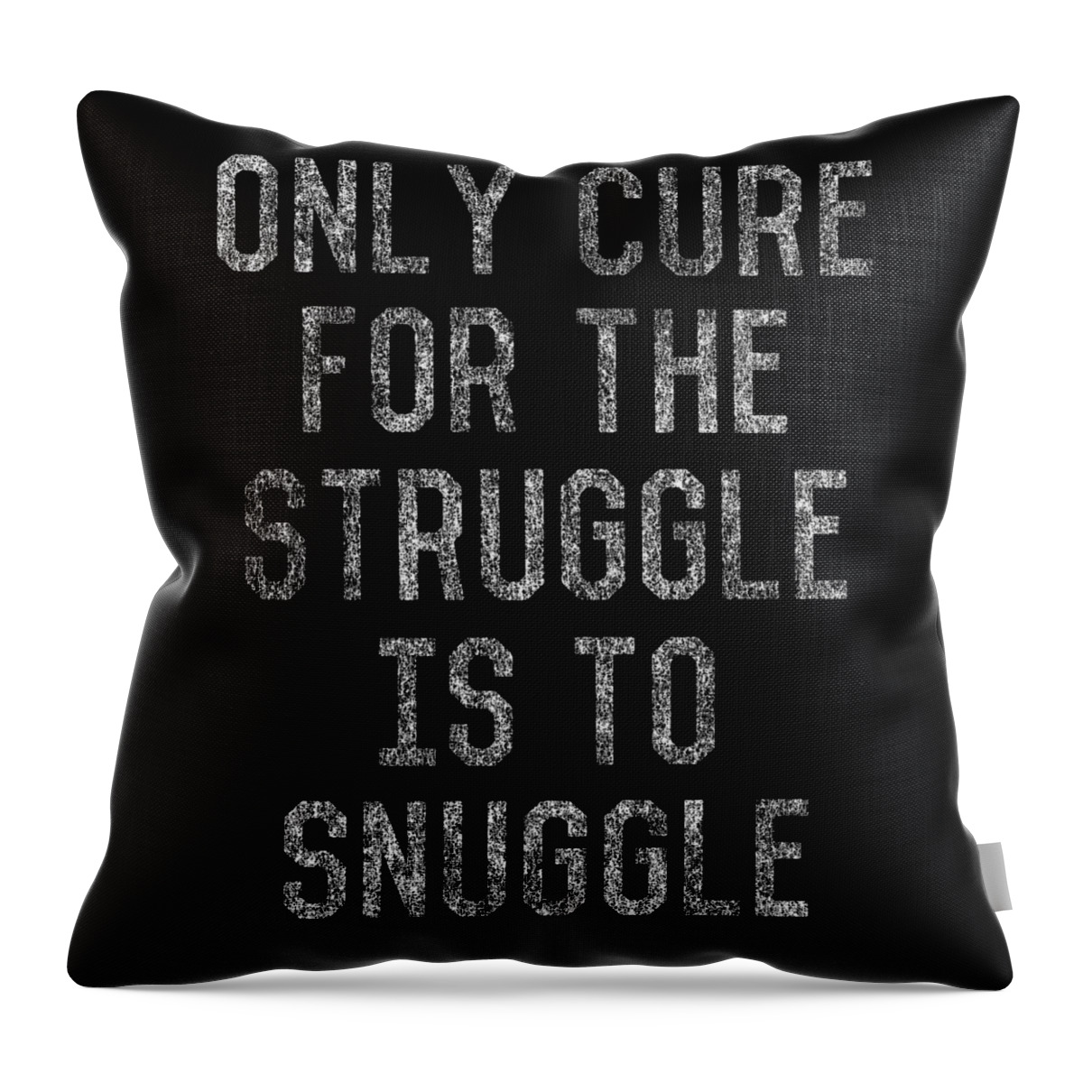 Funny Throw Pillow featuring the digital art Only Cure For The Struggle Is To Snuggle by Flippin Sweet Gear