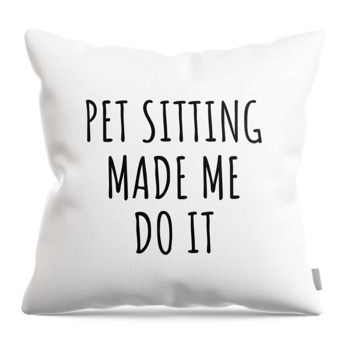 Pet Sitting Gift Throw Pillow featuring the digital art Pet Sitting Made Me Do It by Jeff Creation