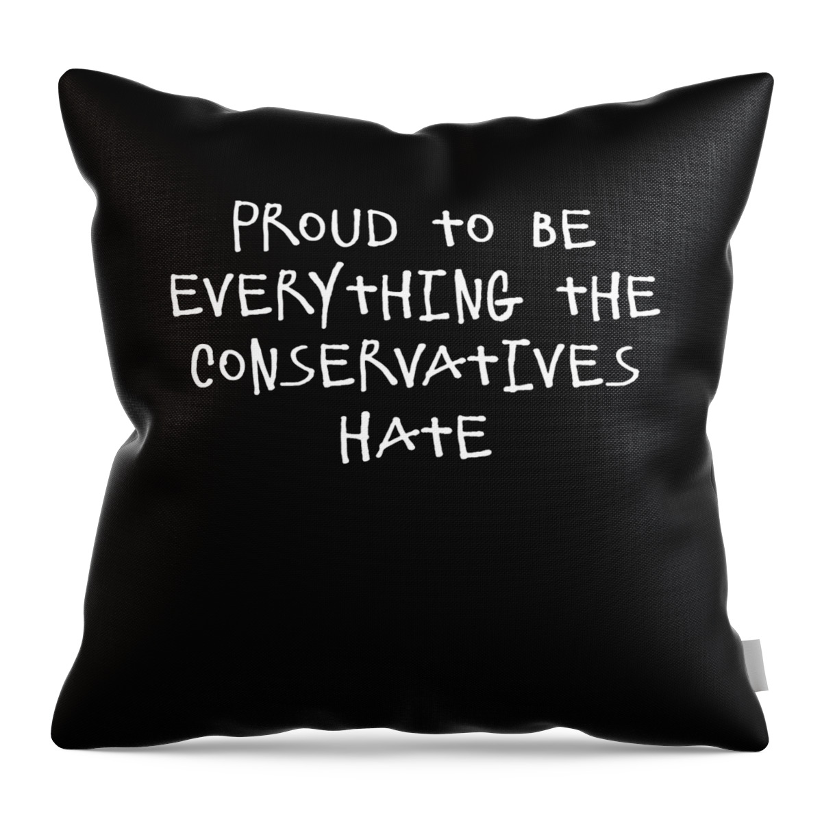 Funny Throw Pillow featuring the digital art Proud To Be Everything The Conservatives Hate by Flippin Sweet Gear