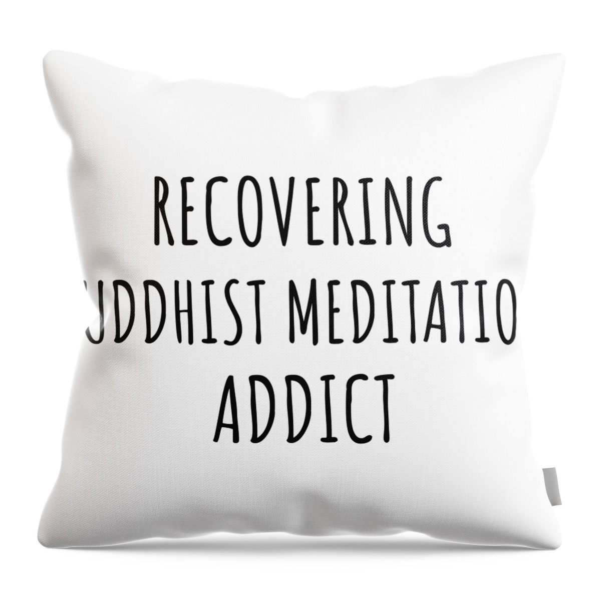 Buddhist Meditation Gift Throw Pillow featuring the digital art Recovering Buddhist Meditation Addict Funny Gift Idea For Hobby Lover Pun Sarcastic Quote Fan Gag by Jeff Creation