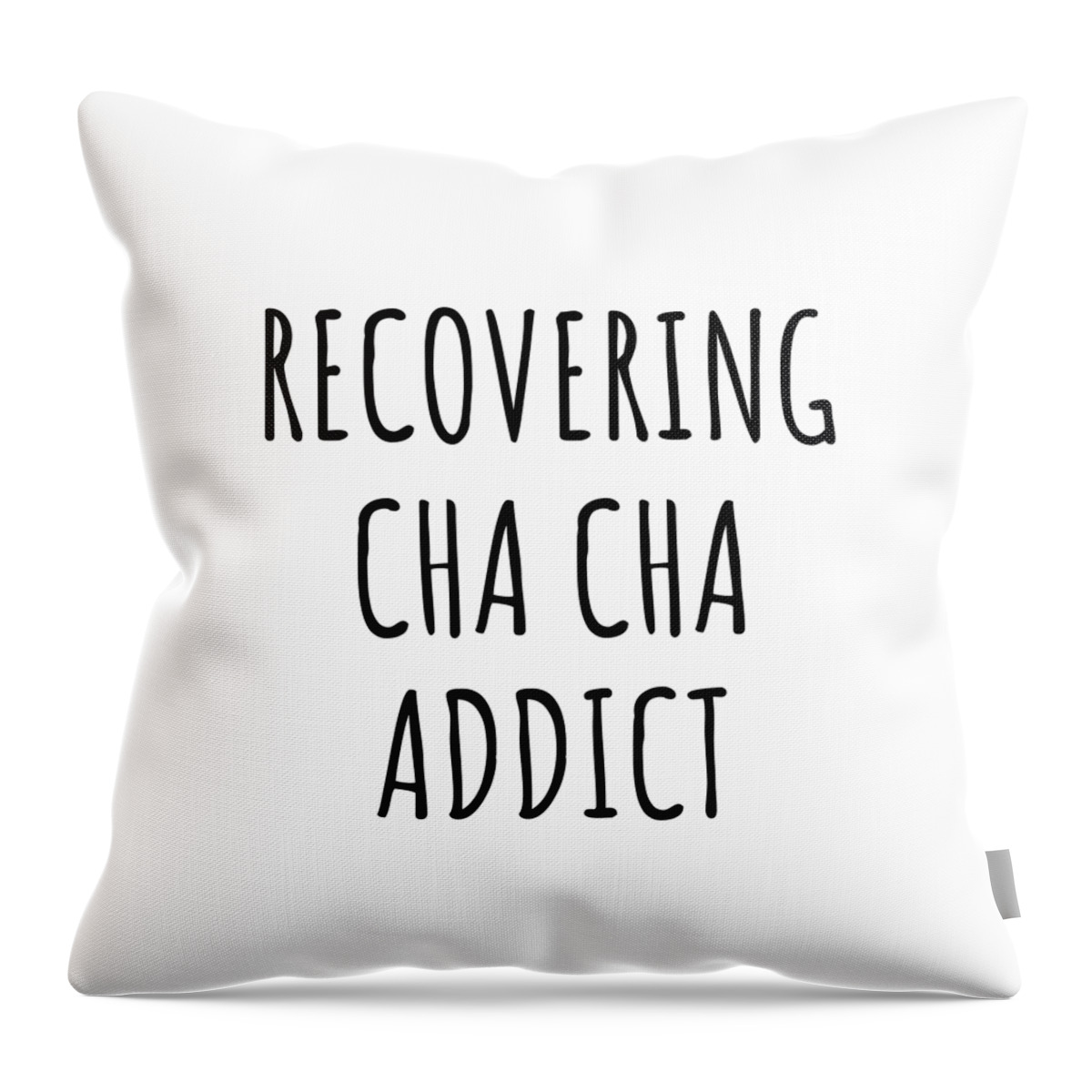Cha Cha Gift Throw Pillow featuring the digital art Recovering Cha Cha Addict Funny Gift Idea For Hobby Lover Pun Sarcastic Quote Fan Gag by Jeff Creation