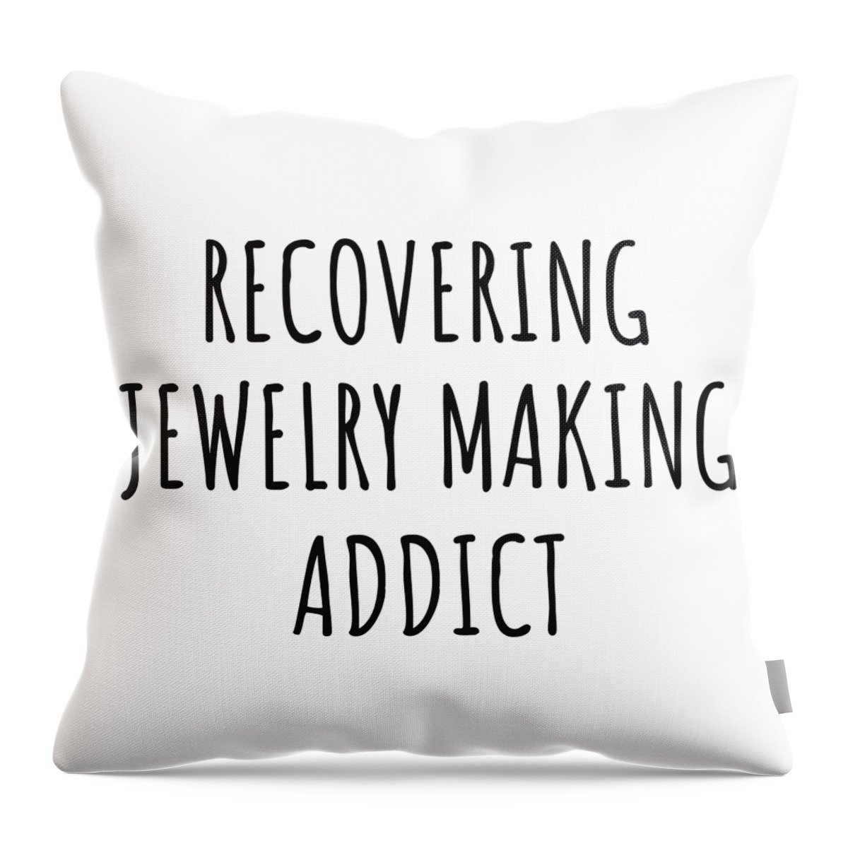 Jewelry Making Gift Throw Pillow featuring the digital art Recovering Jewelry Making Addict Funny Gift Idea For Hobby Lover Pun Sarcastic Quote Fan Gag by Jeff Creation