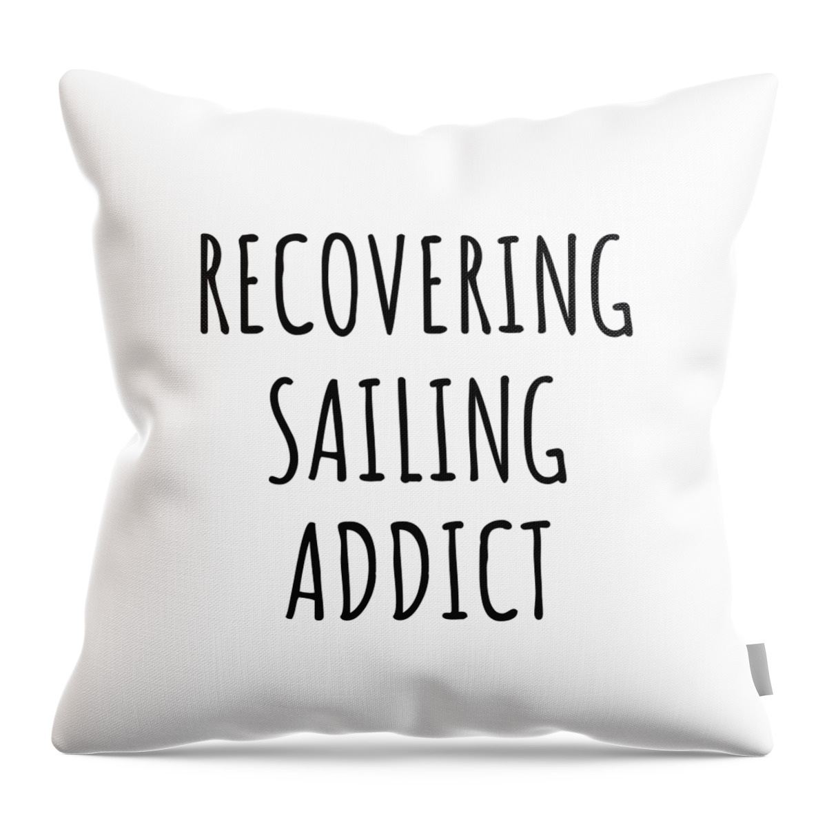 Sailing Gift Throw Pillow featuring the digital art Recovering Sailing Addict Funny Gift Idea For Hobby Lover Pun Sarcastic Quote Fan Gag by Jeff Creation