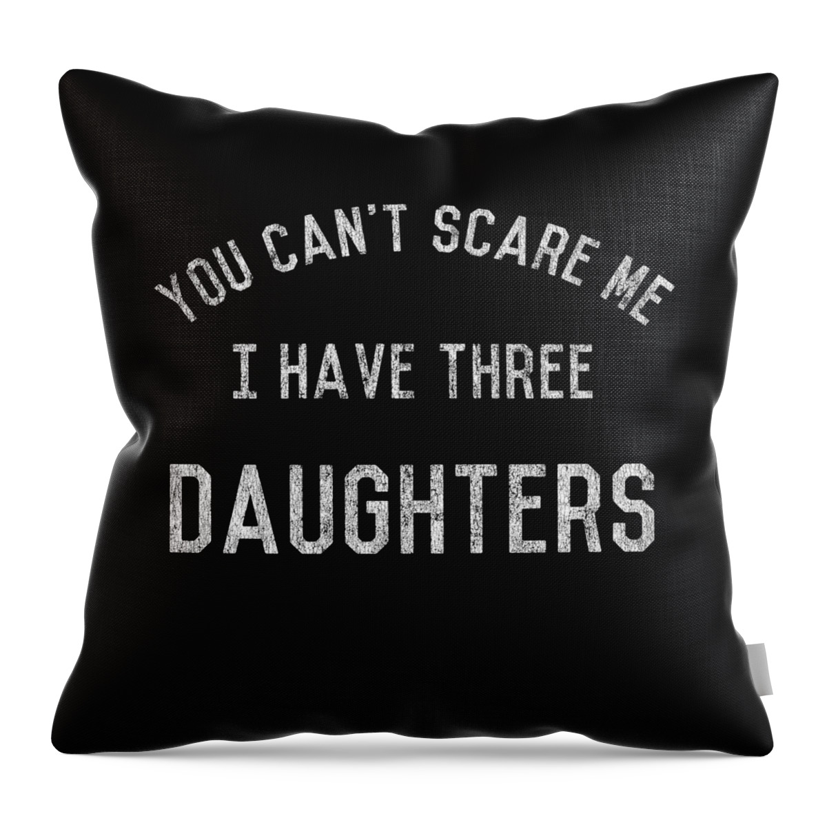Funny Throw Pillow featuring the digital art Retro You Cant Scare Me I Have Three Daughters by Flippin Sweet Gear