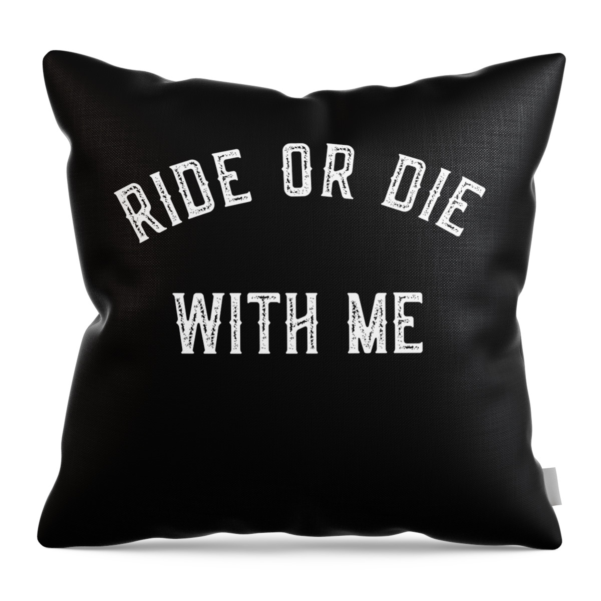 Funny Throw Pillow featuring the digital art Ride Or Die With Me by Flippin Sweet Gear