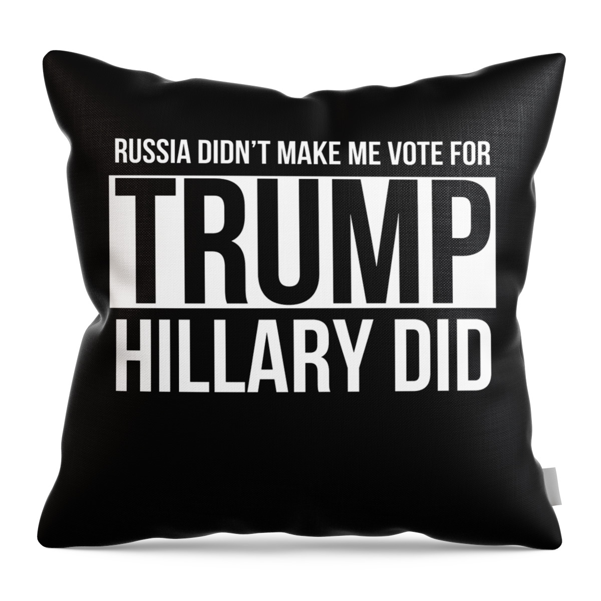 Cool Throw Pillow featuring the digital art Russia Didnt Make Me Vote For Trump Hillary Did by Flippin Sweet Gear