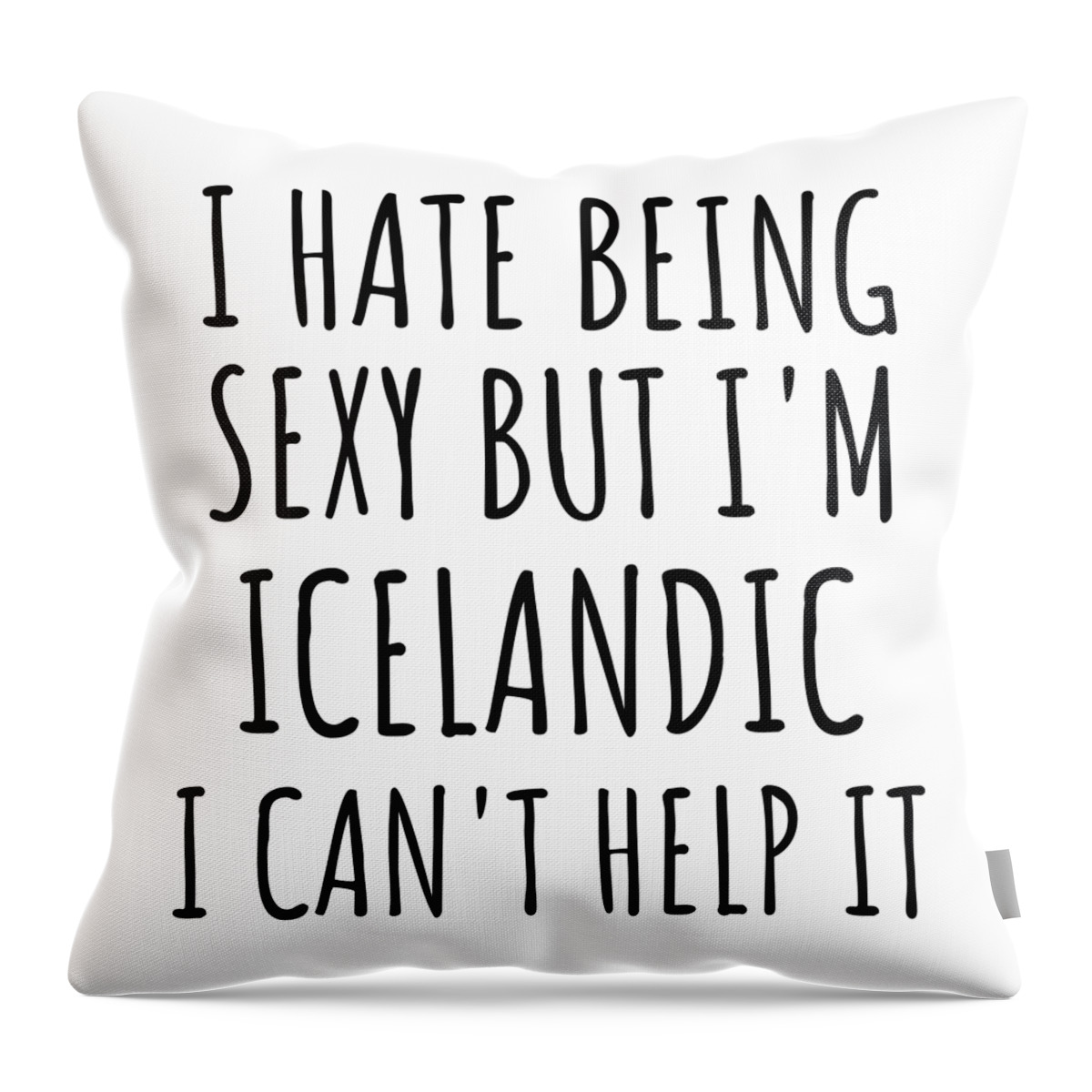 Icelandic Gift Throw Pillow featuring the digital art Sexy Icelandic Funny Iceland Gift Idea for Men Women I Hate Being Sexy But I Can't Help It Quote Him Her Gag Joke by Jeff Creation