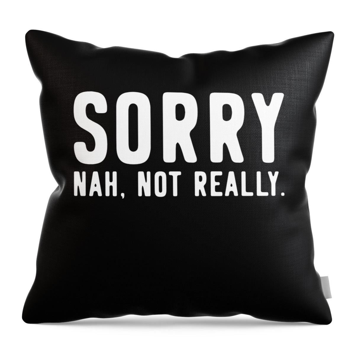 Funny Throw Pillow featuring the digital art Sorry Not Sorry by Flippin Sweet Gear