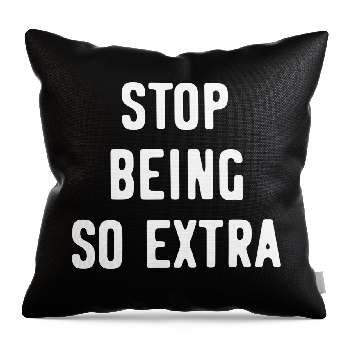 Funny Throw Pillow featuring the digital art Stop Being So Extra by Flippin Sweet Gear