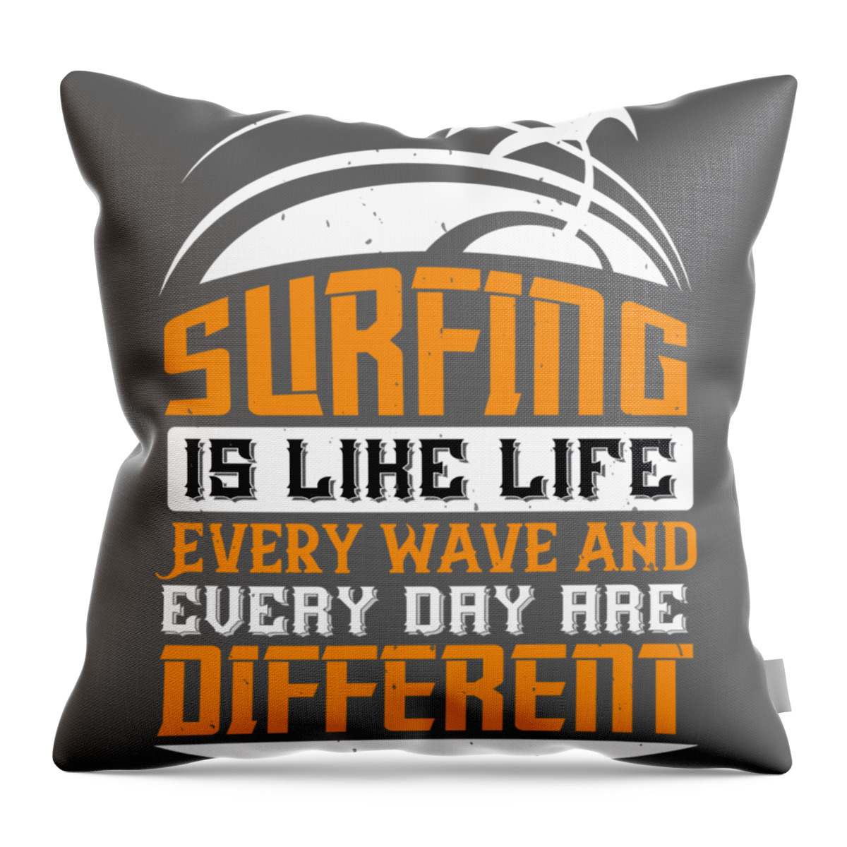 Surfer Throw Pillow featuring the digital art Surfer Gift Surfing Is Like Life Every Wave And Every Day Are Different by Jeff Creation