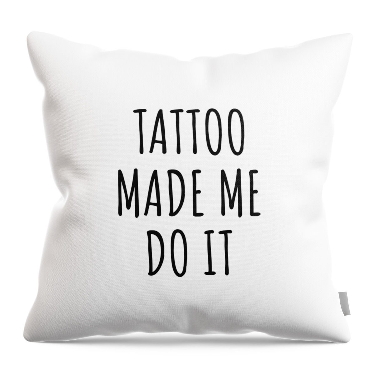 Tattoo Gift Throw Pillow featuring the digital art Tattoo Made Me Do It by Jeff Creation