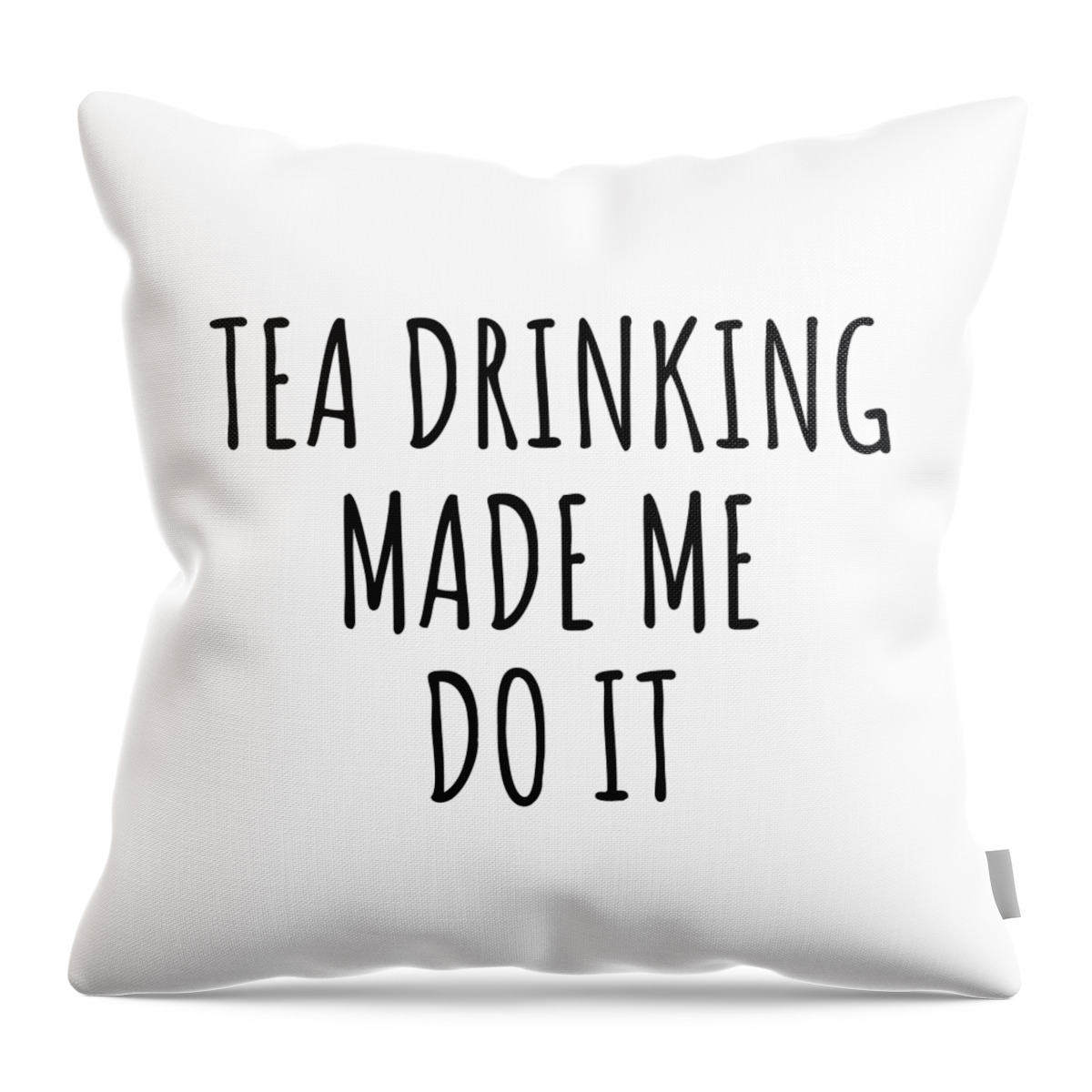 Tea Drinking Gift Throw Pillow featuring the digital art Tea Drinking Made Me Do It by Jeff Creation