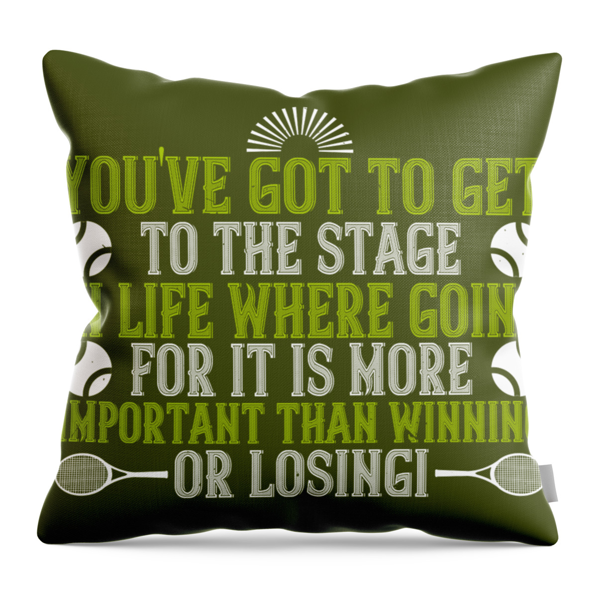 Tennis Throw Pillow featuring the digital art Tennis Player Gift You've Got To Get To The Stage In Life Where Going For It Is More by Jeff Creation