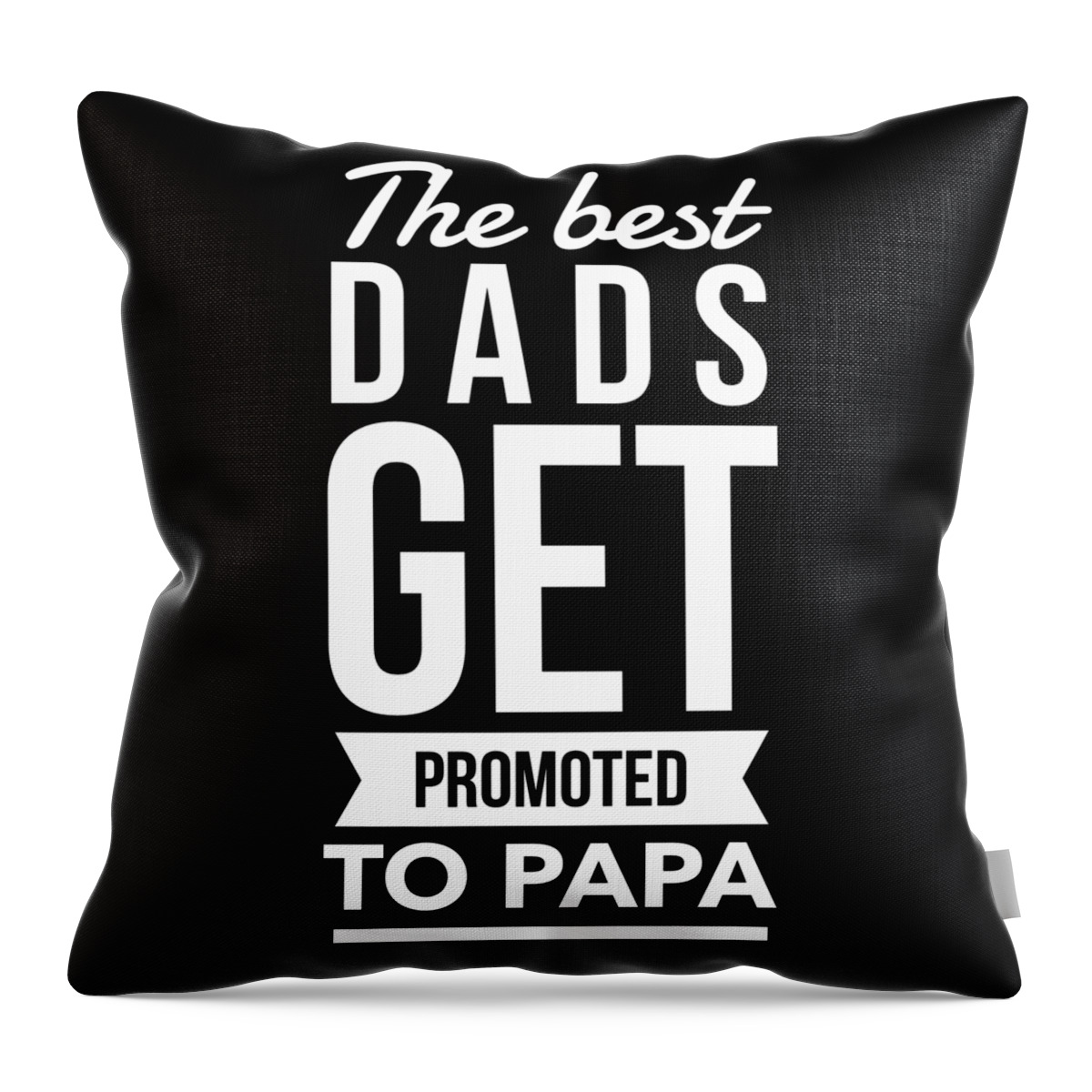 Gifts For Dad Throw Pillow featuring the digital art The Best Dads Get Promoted To Papa by Flippin Sweet Gear