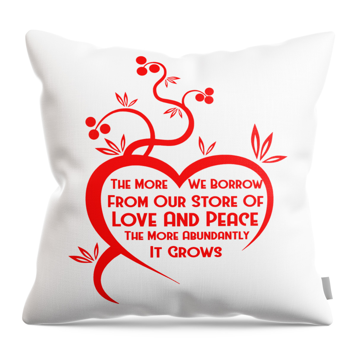 The More We Borrow From Our Store Of Love And Peace The More Abundantly It Grows Throw Pillow featuring the digital art The More We Borrow by Az Jackson