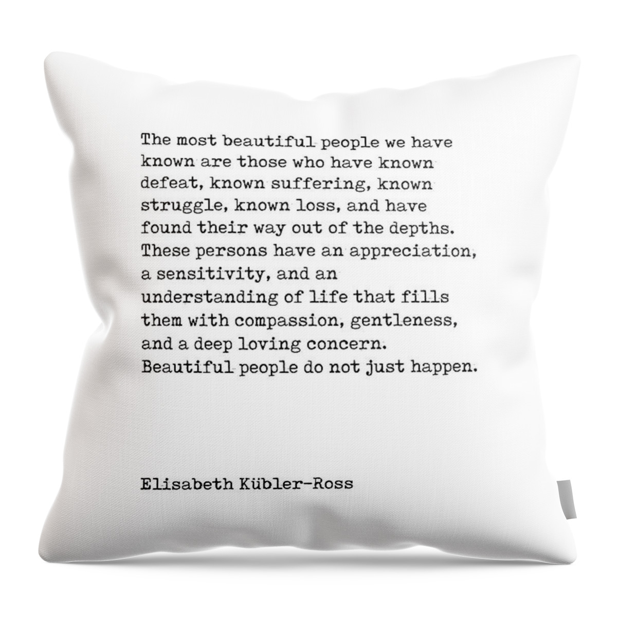 Elisabeth Kubler-ross Throw Pillow featuring the digital art The Most Beautiful People - Elisabeth Kubler-Ross Quote - Minimal, Typewriter Print - Inspiring by Studio Grafiikka