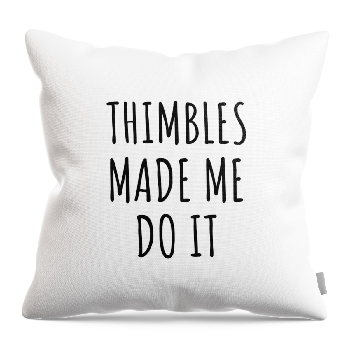 Thimbles Gift Throw Pillow featuring the digital art Thimbles Made Me Do It by Jeff Creation
