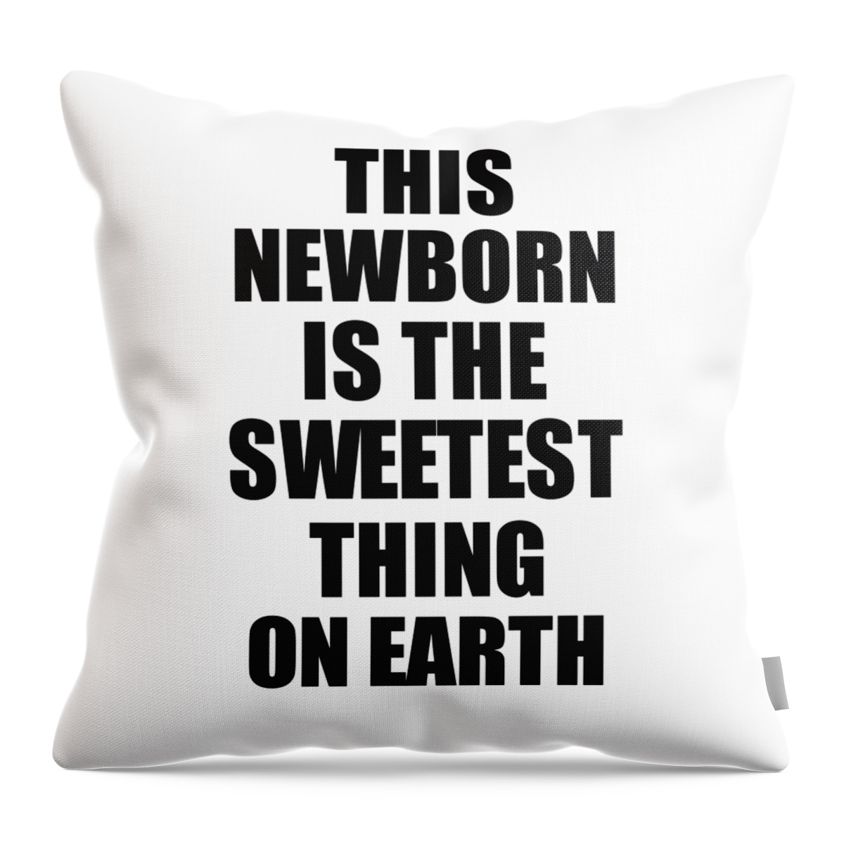 Newborn Gift Throw Pillow featuring the digital art This Newborn Is The Sweetest Thing On Earth Cute Love Gift Inspirational Quote Warmth Saying by Jeff Creation