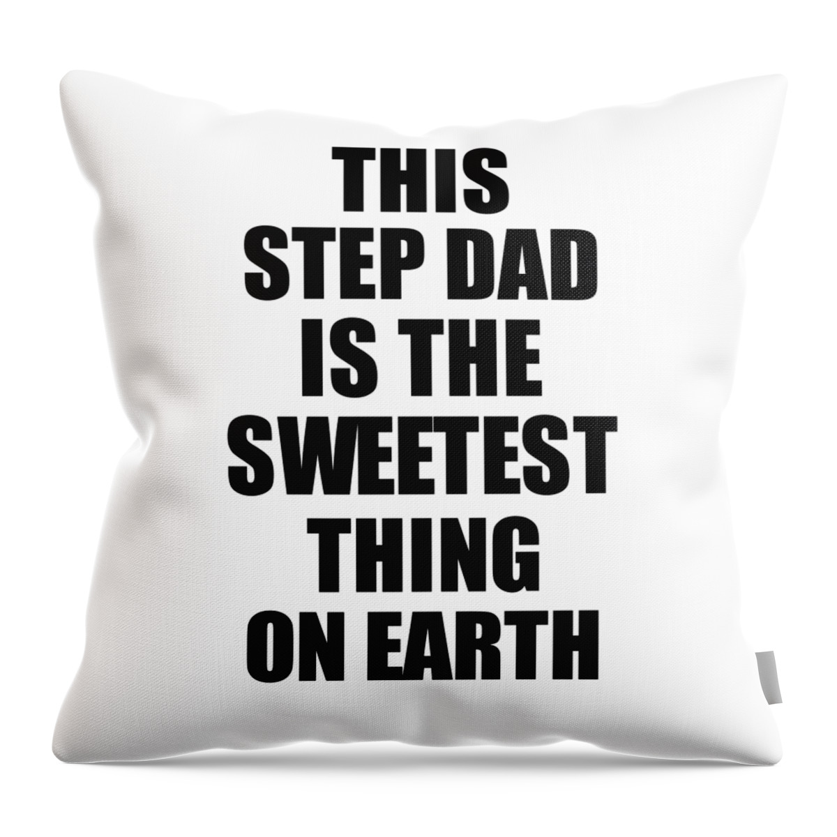 Step Dad Gift Throw Pillow featuring the digital art This Step Dad Is The Sweetest Thing On Earth Cute Love Gift Inspirational Quote Warmth Saying by Jeff Creation