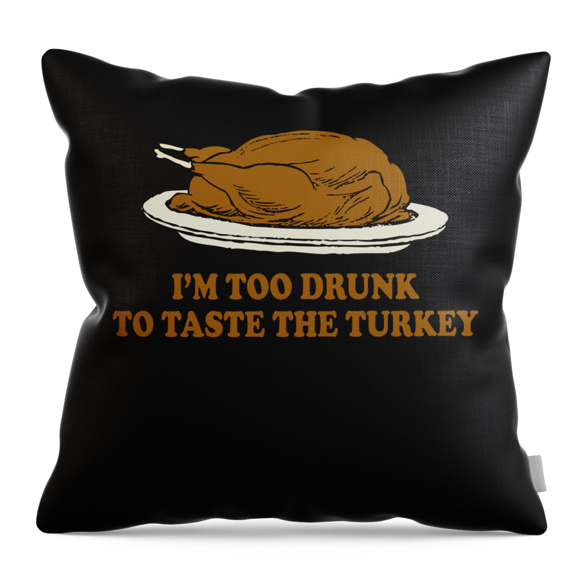 Thanksgiving 2023 Throw Pillow featuring the digital art Too Drunk To Taste The Turkey by Flippin Sweet Gear