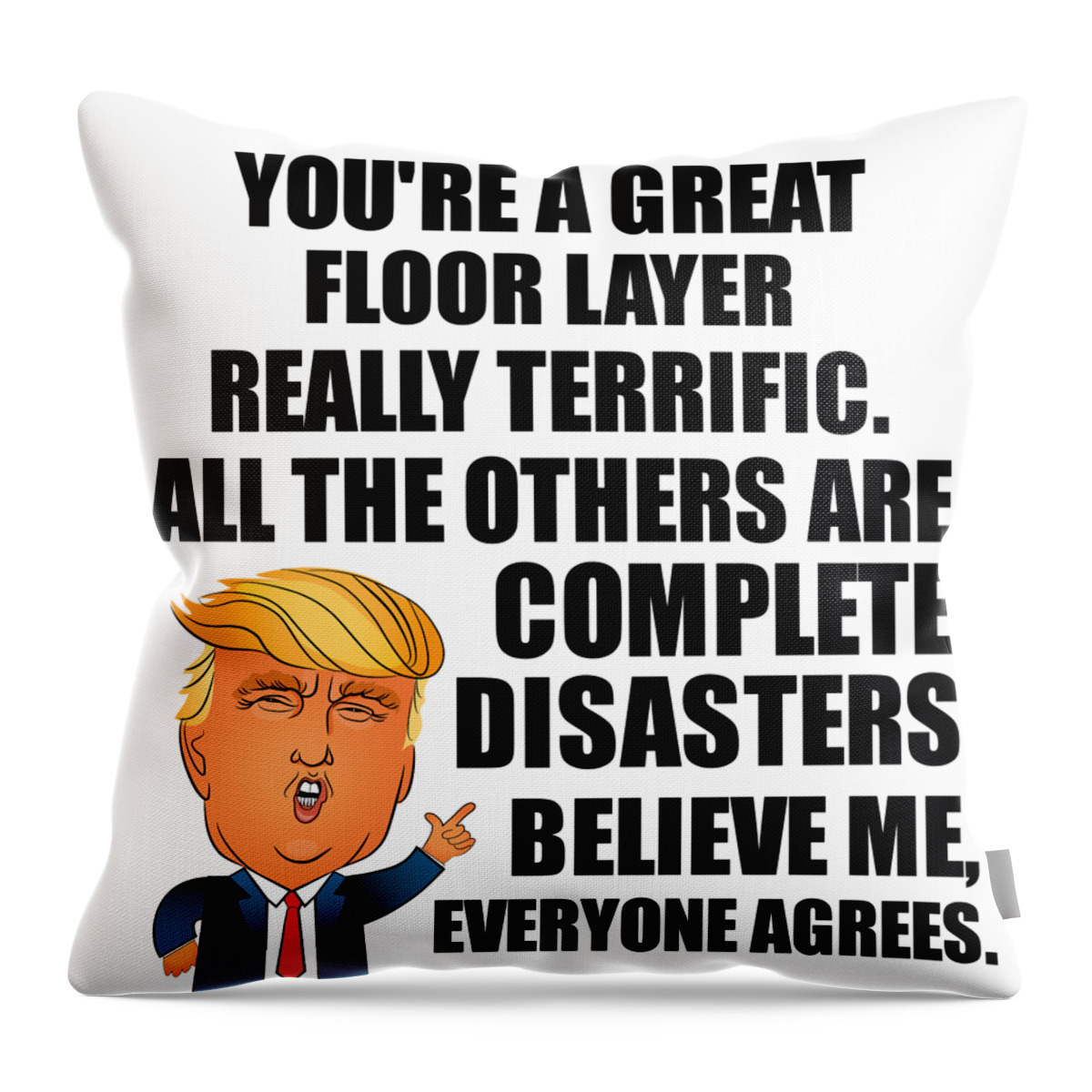 Floor Layer Throw Pillow featuring the digital art Trump Floor Layer Funny Gift for Floor Layer Coworker Gag Great Terrific President Fan Potus Quote Office Joke by Jeff Creation
